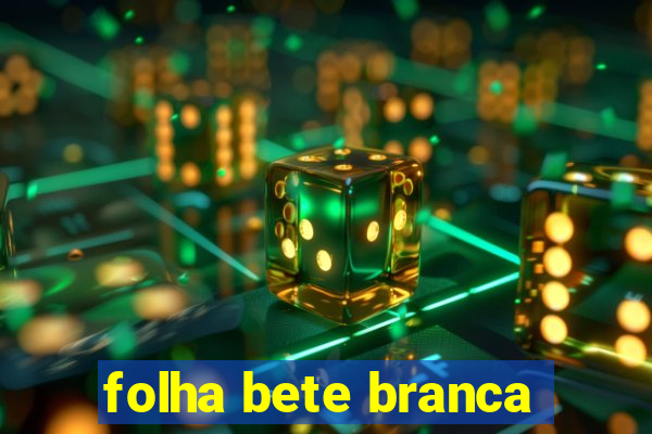 folha bete branca